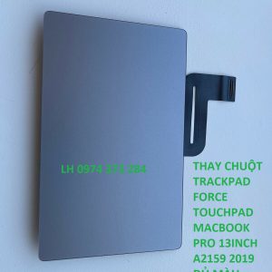 THAY CHUỘT TRACKPAD FORCE TOUCHPAD MACBOOK PRO 13INCH A2159 2019 ĐỦ MÀU