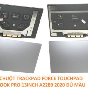 THAY CHUỘT TRACKPAD FORCE TOUCHPAD MACBOOK PRO 13INCH A2289 2020 ĐỦ MÀU
