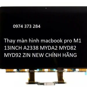 Thay màn hình macbook pro M1 13INCH A2338 MYDA2 MYD82 MYD92 ZIN NEW CHÍNH HÃNG